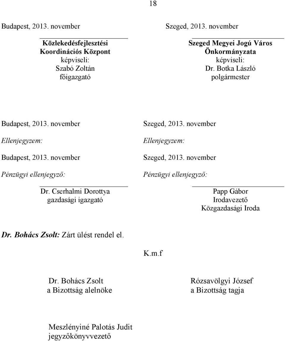 november Pénzügyi ellenjegyző: Dr. Cserhalmi Dorottya gazdasági igazgató Szeged, 2013. november Ellenjegyzem: Szeged, 2013.