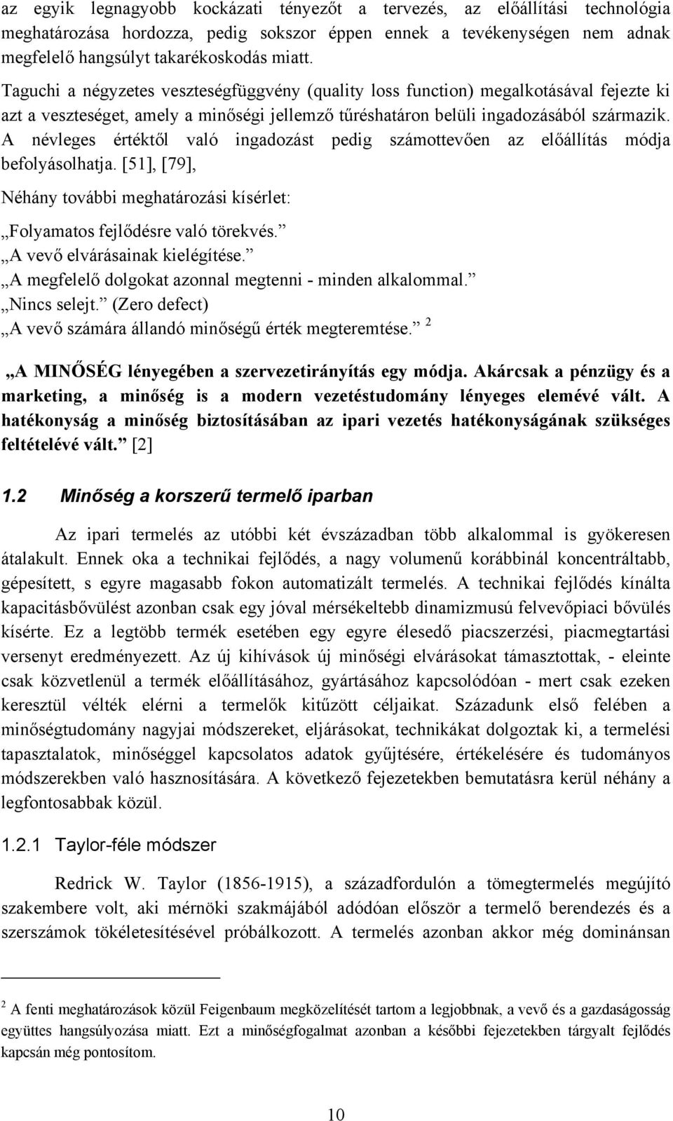 A névleges értéktől való ingadozást pedig számottevően az előállítás módja befolyásolhatja. [51], [79], Néhány további meghatározási kísérlet: Folyamatos fejlődésre való törekvés.