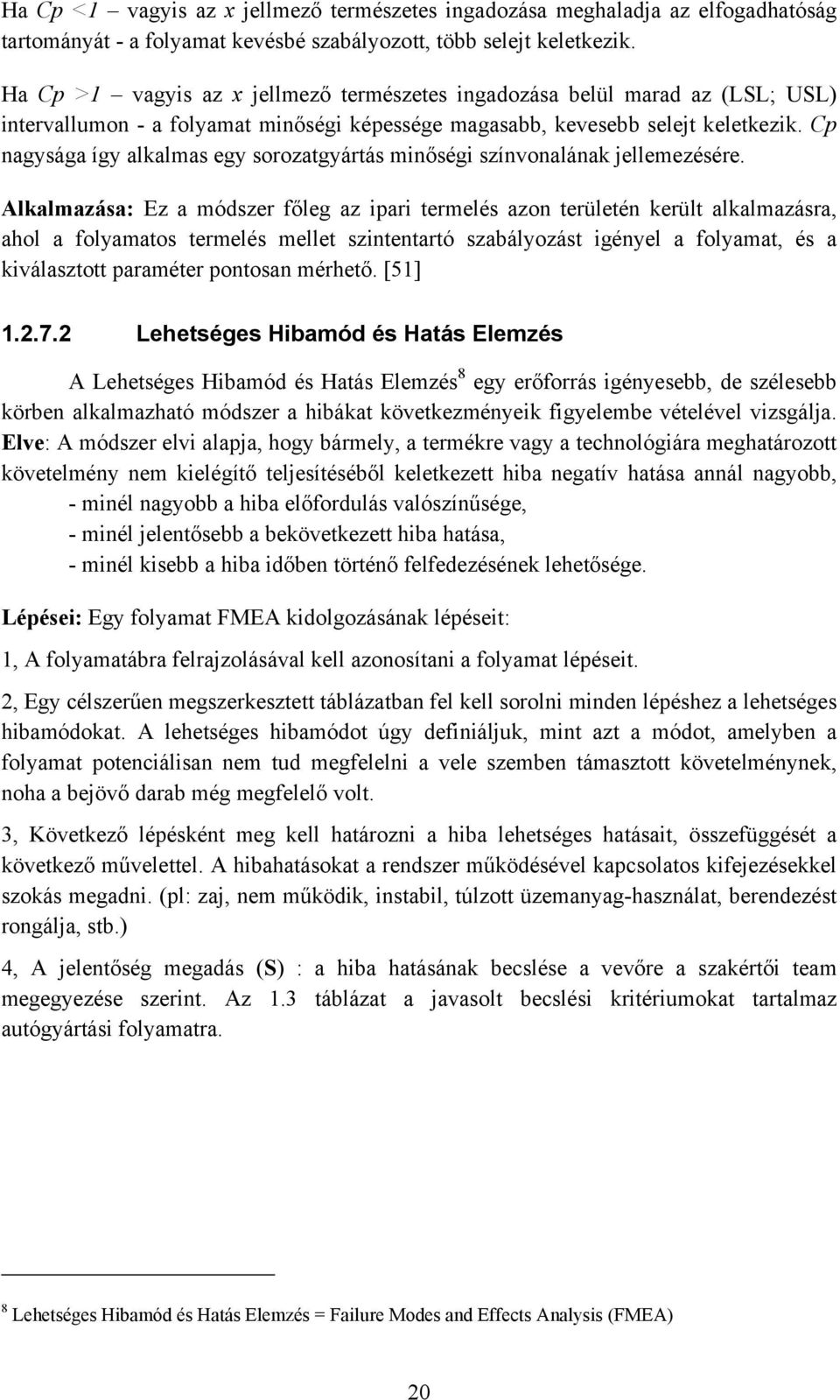 Cp nagysága így alkalmas egy sorozatgyártás minőségi színvonalának jellemezésére.