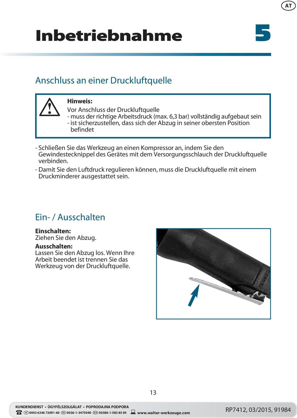 Sie den Gewindestecknippel des Gerätes mit dem Versorgungsschlauch der Druckluftquelle verbinden.