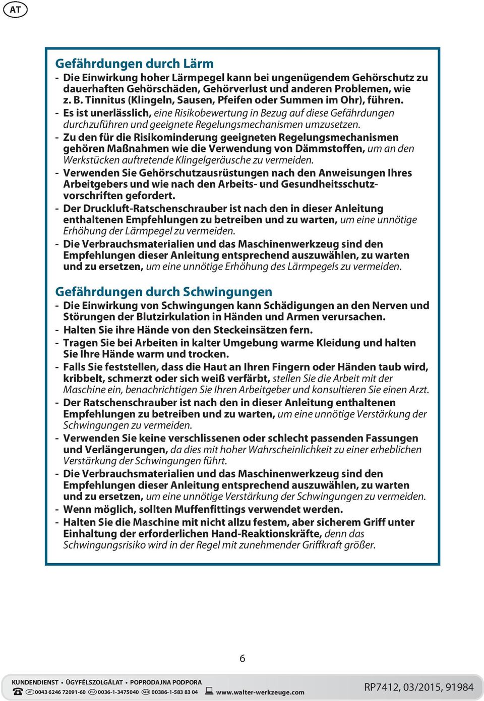 - Es ist unerlässlich, eine Risikobewertung in Bezug auf diese Gefährdungen durchzuführen und geeignete Regelungsmechanismen umzusetzen.