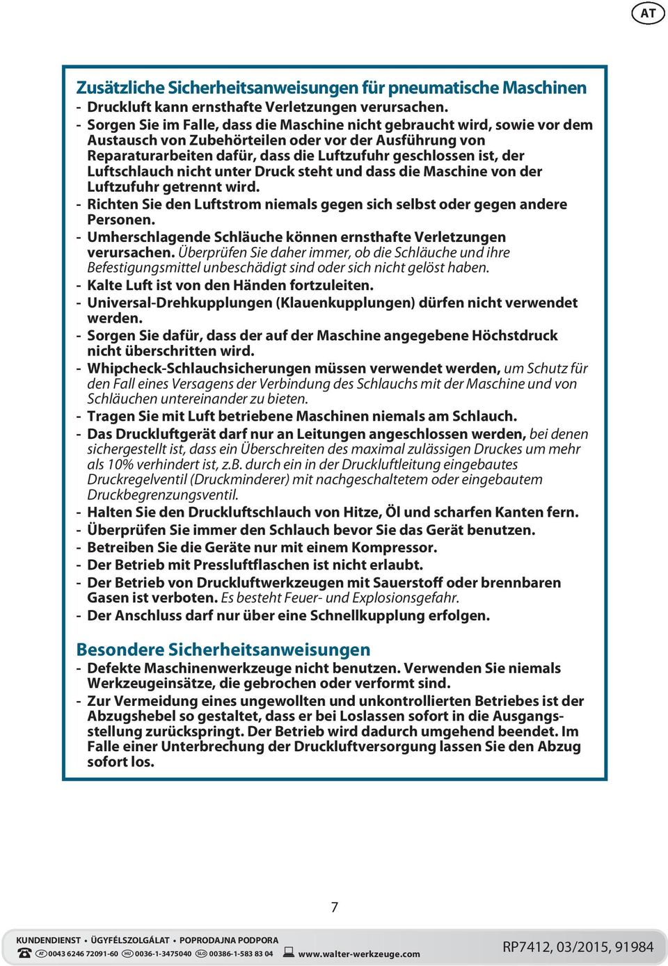 Luftschlauch nicht unter Druck steht und dass die Maschine von der Luftzufuhr getrennt wird. - Richten Sie den Luftstrom niemals gegen sich selbst oder gegen andere Personen.