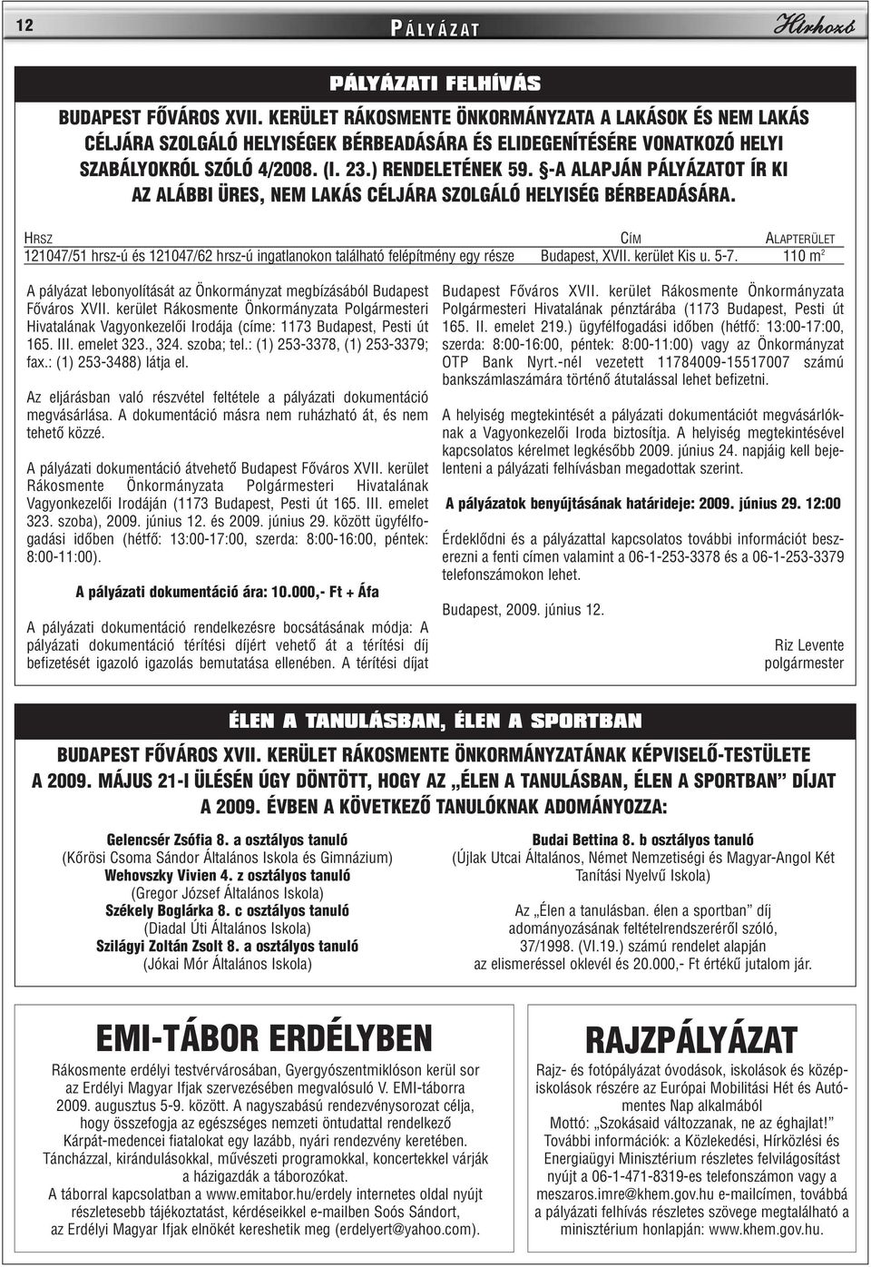 -A ALAPJÁN PÁLYÁZATOT ÍR KI AZ ALÁBBI ÜRES, NEM LAKÁS CÉLJÁRA SZOLGÁLÓ HELYISÉG BÉRBEADÁSÁRA.