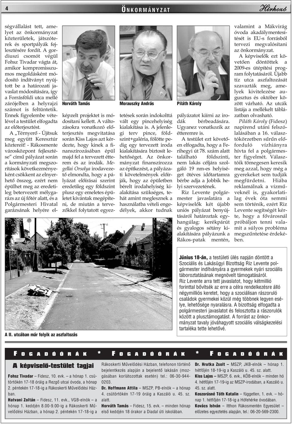 helyrajzi számot is feltüntetik. Ennek figyelembe vételével a testület elfogadta az elõterjesztést. A Térnyerõ - Újítsuk meg együtt Keresztúr köztereit!