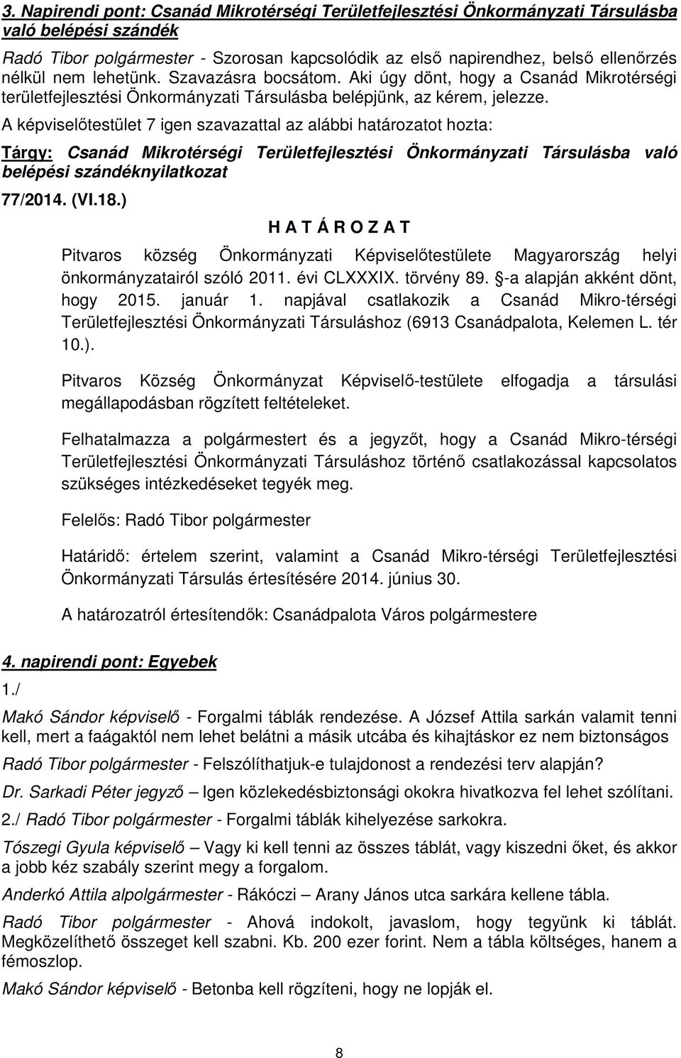 Tárgy: Csanád Mikrotérségi Területfejlesztési Önkormányzati Társulásba való belépési szándéknyilatkozat 77/2014. (VI.18.