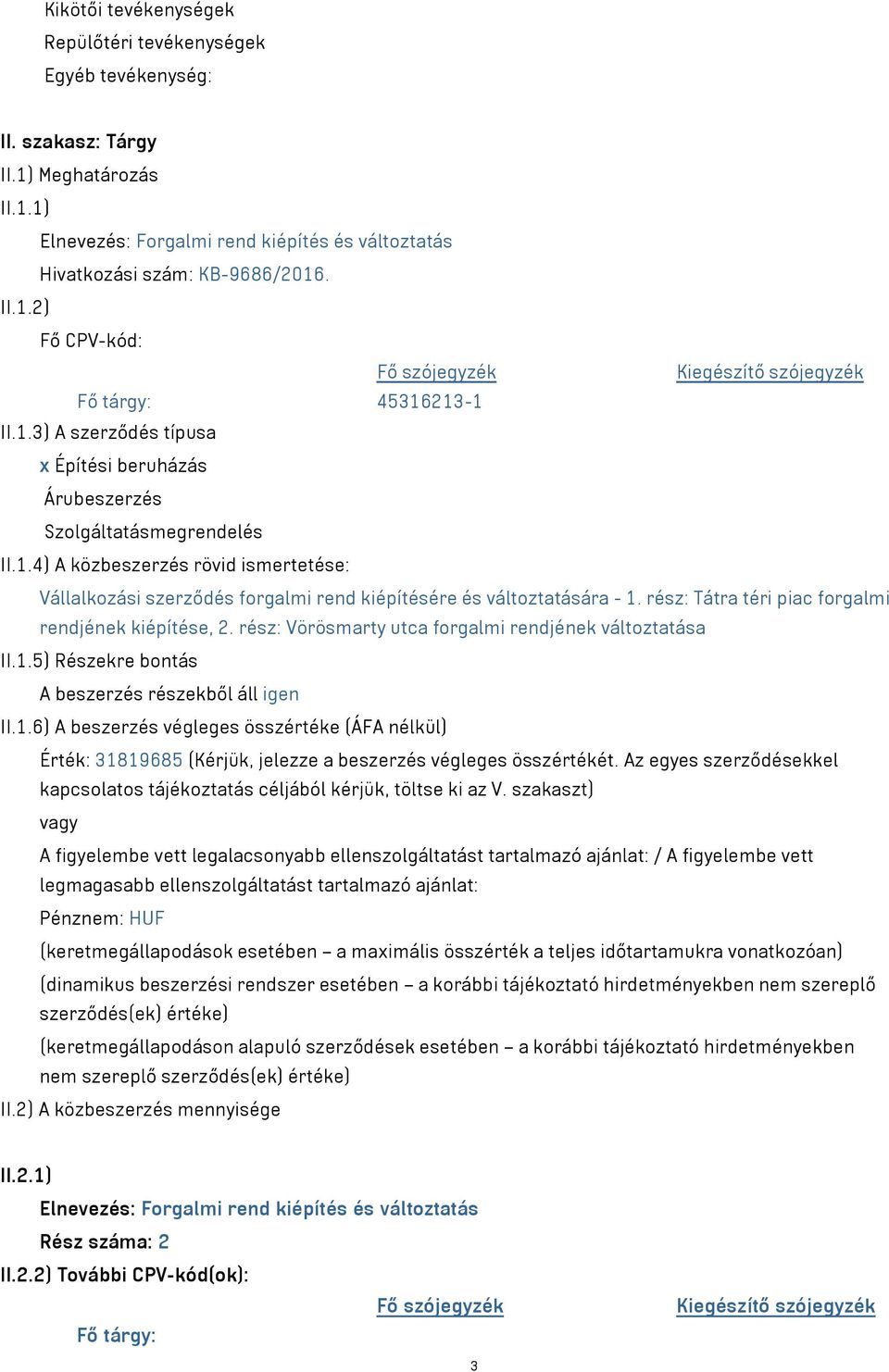 rész: Tátra téri piac forgalmi rendjének kiépítése, 2. rész: Vörösmarty utca forgalmi rendjének változtatása II.1.