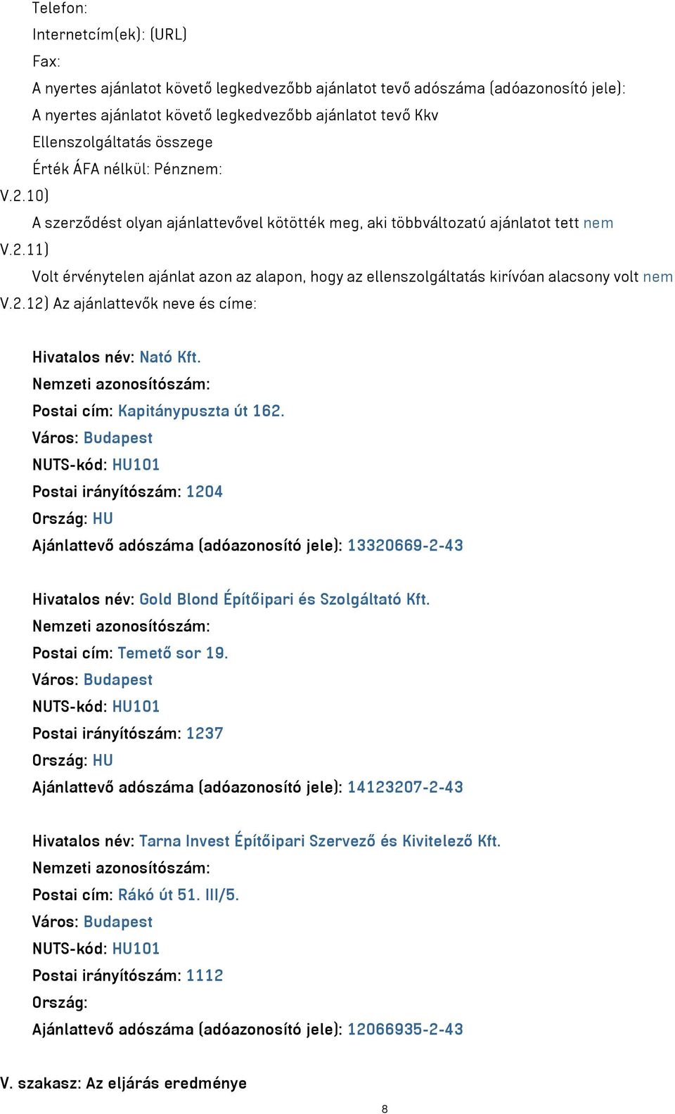 2.12) Az ajánlattevők neve és címe: Hivatalos név: Nató Kft. Postai cím: Kapitánypuszta út 162.