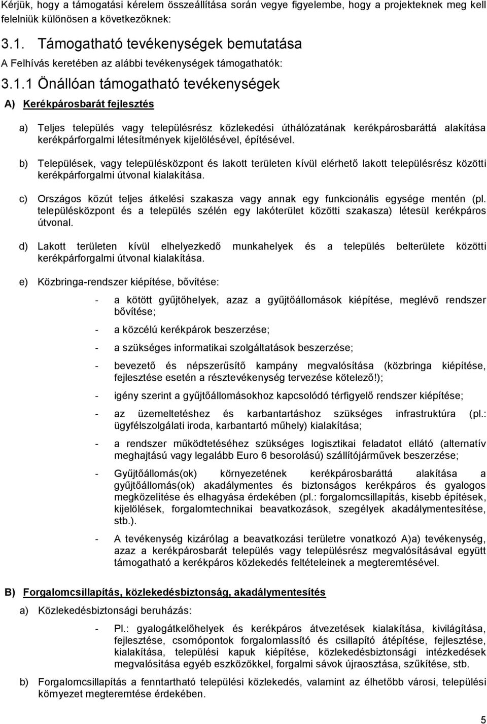 1 Önállóan támogatható tevékenységek A) Kerékpárosbarát fejlesztés a) Teljes település vagy településrész közlekedési úthálózatának kerékpárosbaráttá alakítása kerékpárforgalmi létesítmények