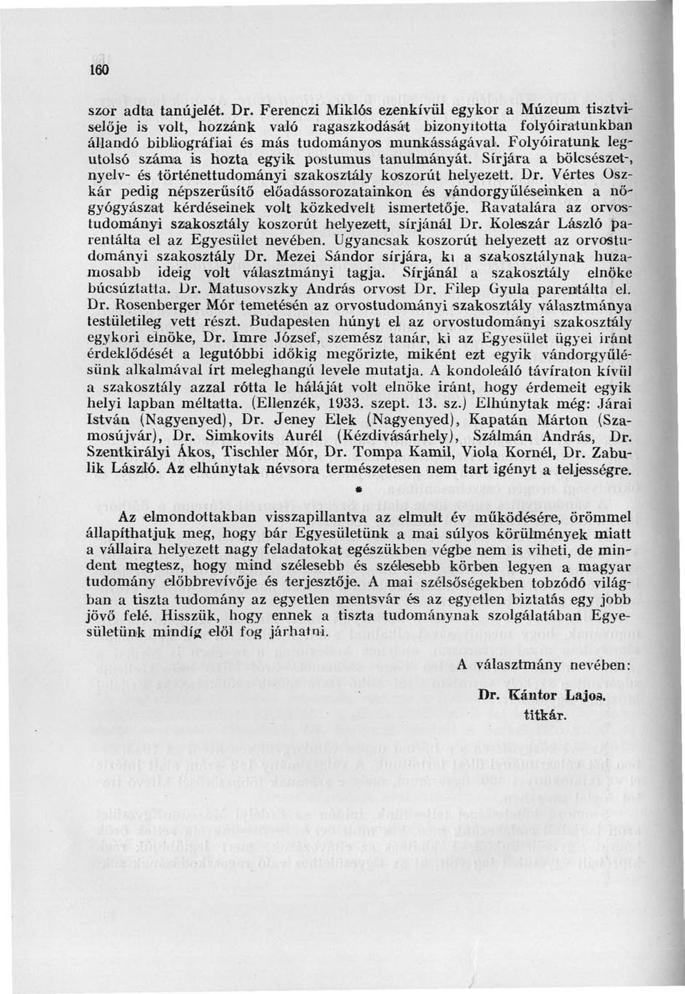 Folyóiratunk legutolsó száma is hozta egyik postumus tanulmányát. Sírjára a bölcsészet-, nyelv- és történettudományi szakosztály koszorút helyezett. Dr.