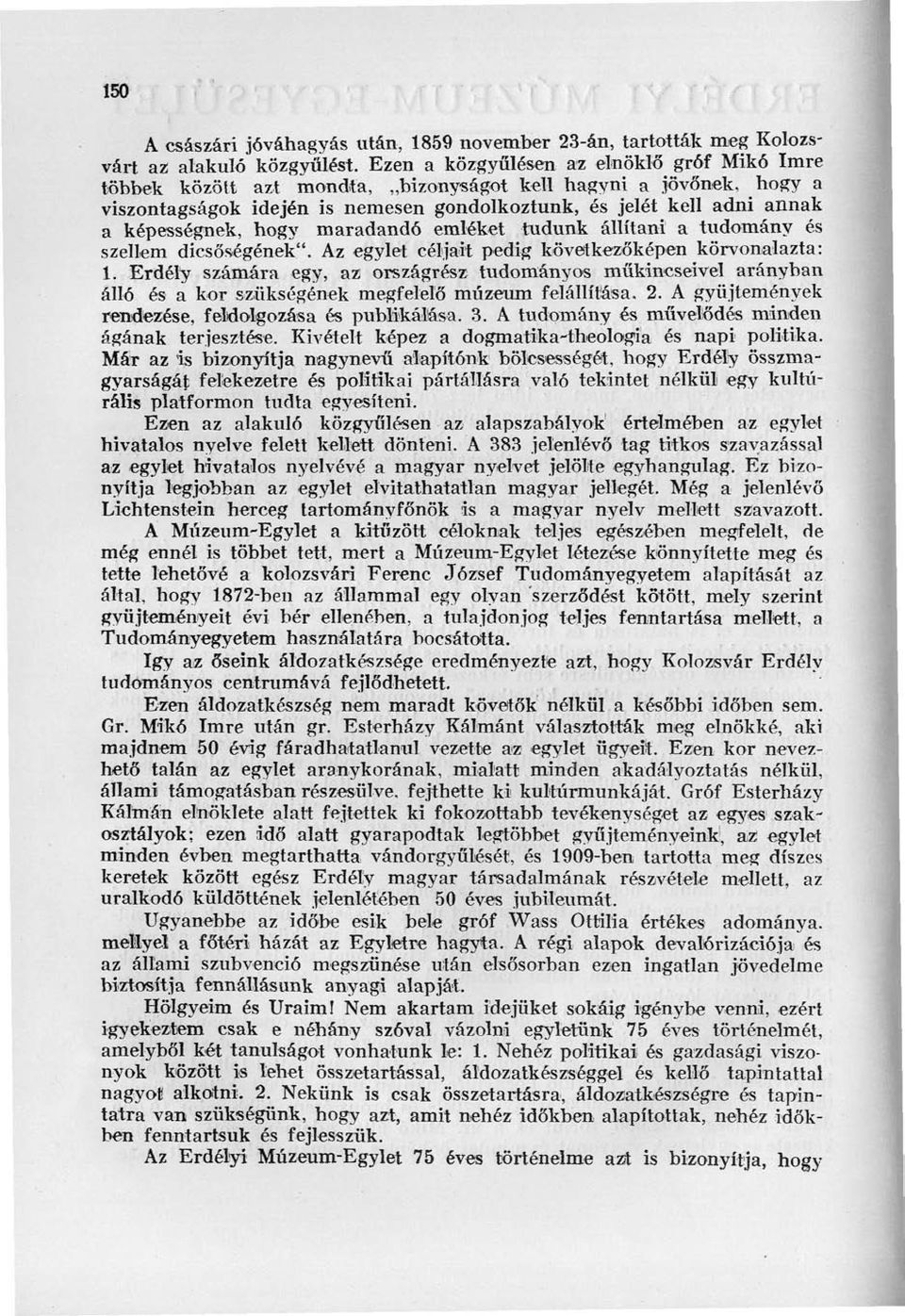 képességnek, hogy maradandó emléket tudunk állítani a tudomány és szellem dicsőségének". Az egylet céljait pedig következőképen körvonalazta: 1.