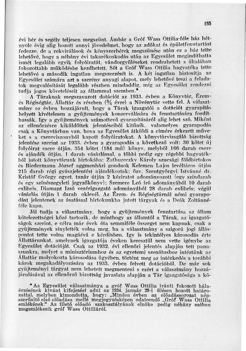 hogy a néhány évi takarékoskodás után az Egyesület megindíthatta ismét legalább egyik folyóiratát, vándorgyűléseket rendezhetett s áltaiában fokozottabb működésbe kezdhetett.