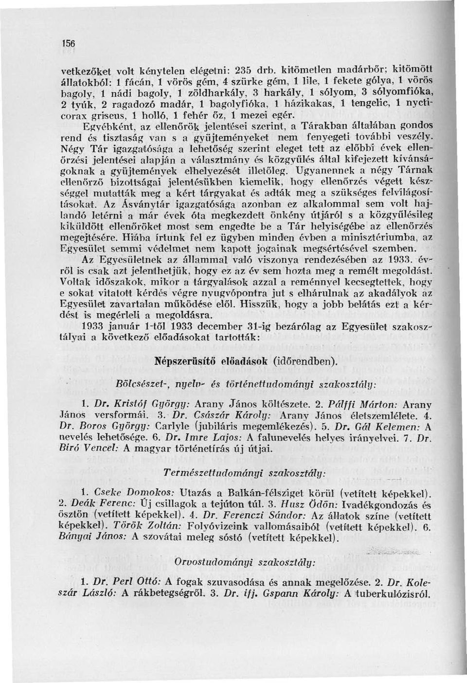 ragadozó madár, 1 bagolyfióka, 1 házikakas, 1 tengelic, 1 nycticorax griseus, 1 holló, 1 fehér őz, 1 mezei egér.