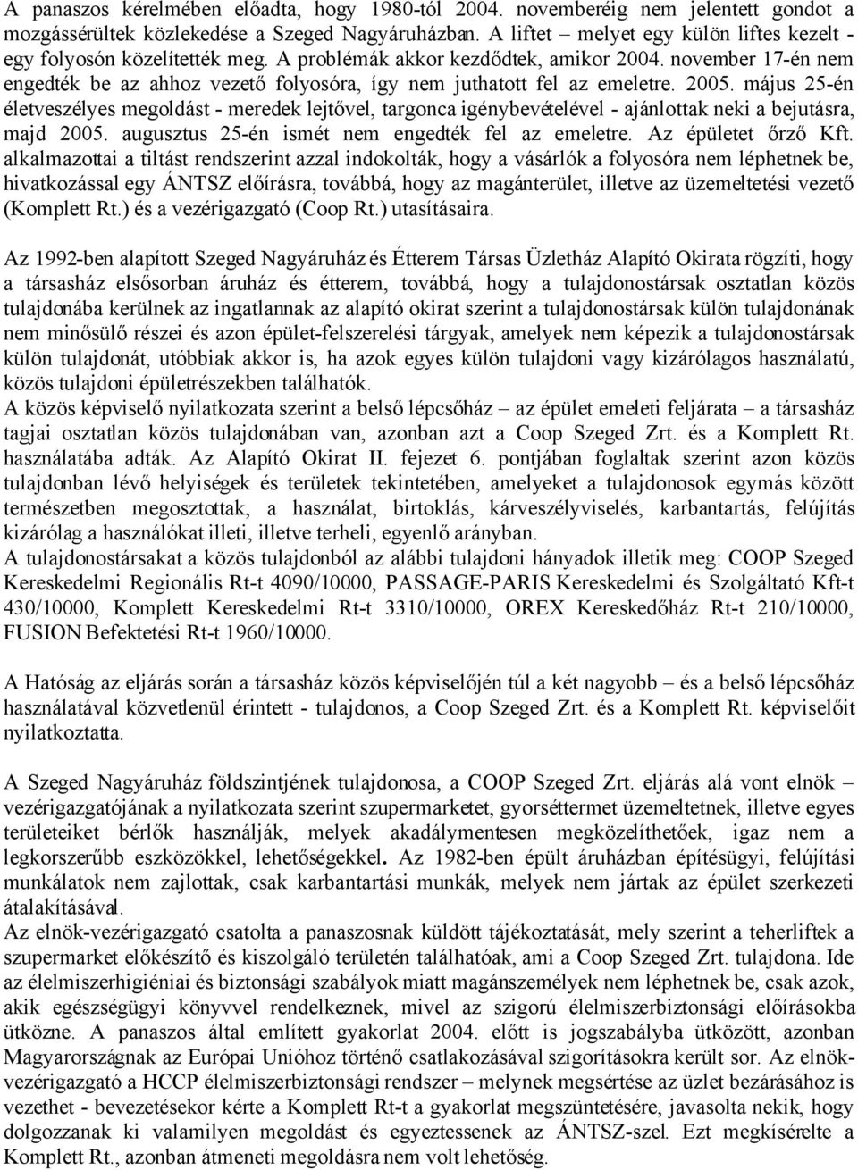 november 17-én nem engedték be az ahhoz vezető folyosóra, így nem juthatott fel az emeletre. 2005.