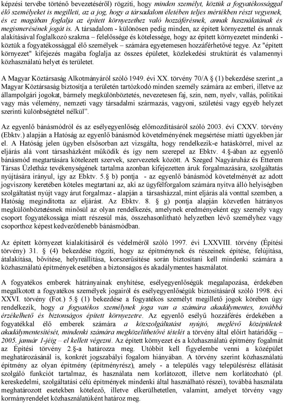 A társadalom - különösen pedig minden, az épített környezettel és annak alakításával foglalkozó szakma felelőssége és kötelessége, hogy az épített környezetet mindenki - köztük a fogyatékossággal élő