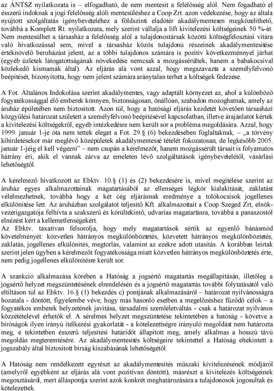 nyilatkozata, mely szerint vállalja a lift kivitelezési költségeinek 50 %-át.