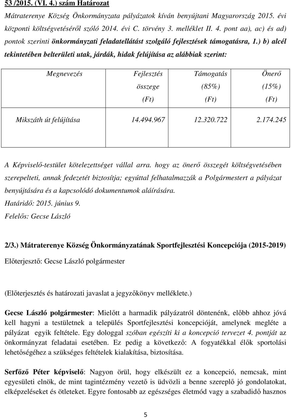 245 A Képviselő-testület kötelezettséget vállal arra.