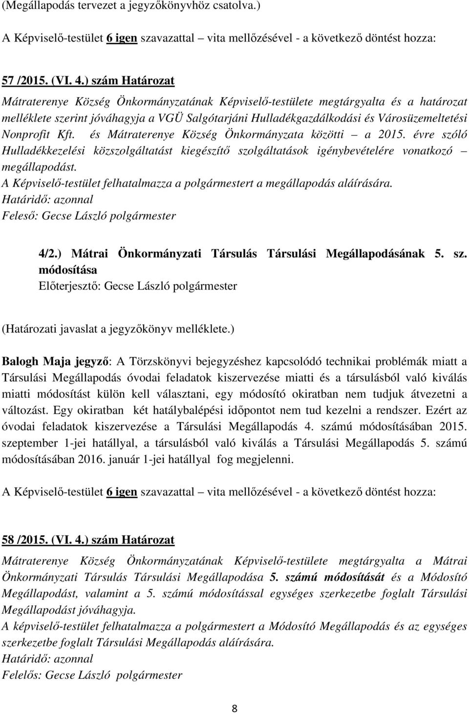 Nonprofit Kft. és Mátraterenye Község Önkormányzata közötti a 2015. évre szóló Hulladékkezelési közszolgáltatást kiegészítő szolgáltatások igénybevételére vonatkozó megállapodást.