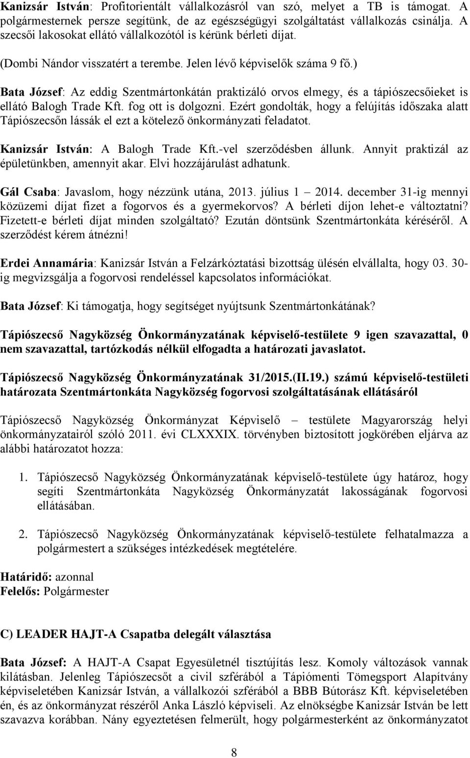 ) Bata József: Az eddig Szentmártonkátán praktizáló orvos elmegy, és a tápiószecsőieket is ellátó Balogh Trade Kft. fog ott is dolgozni.