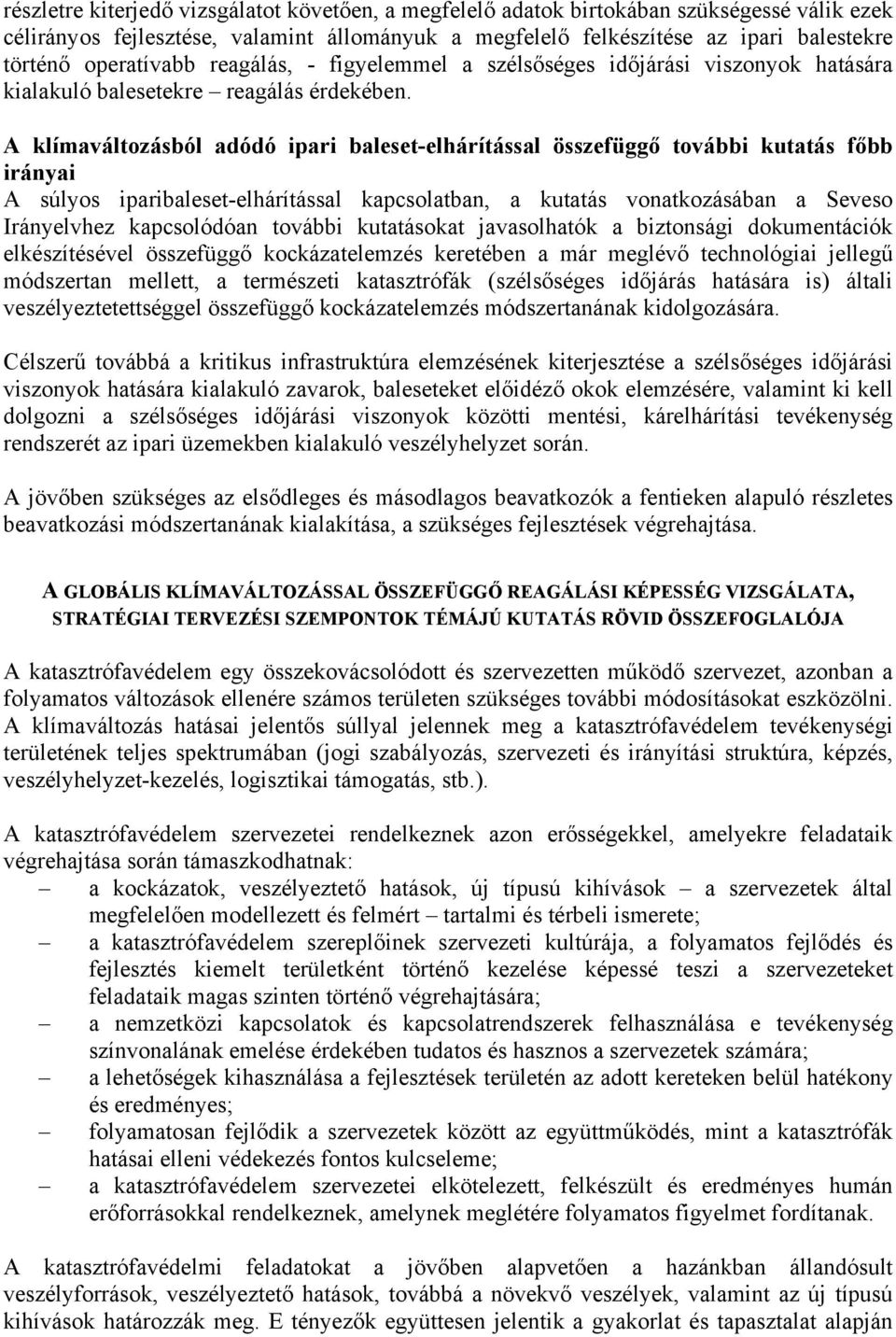 A klímaváltozásból adódó ipari baleset-elhárítással összefüggő további kutatás főbb irányai A súlyos iparibaleset-elhárítással kapcsolatban, a kutatás vonatkozásában a Seveso Irányelvhez kapcsolódóan