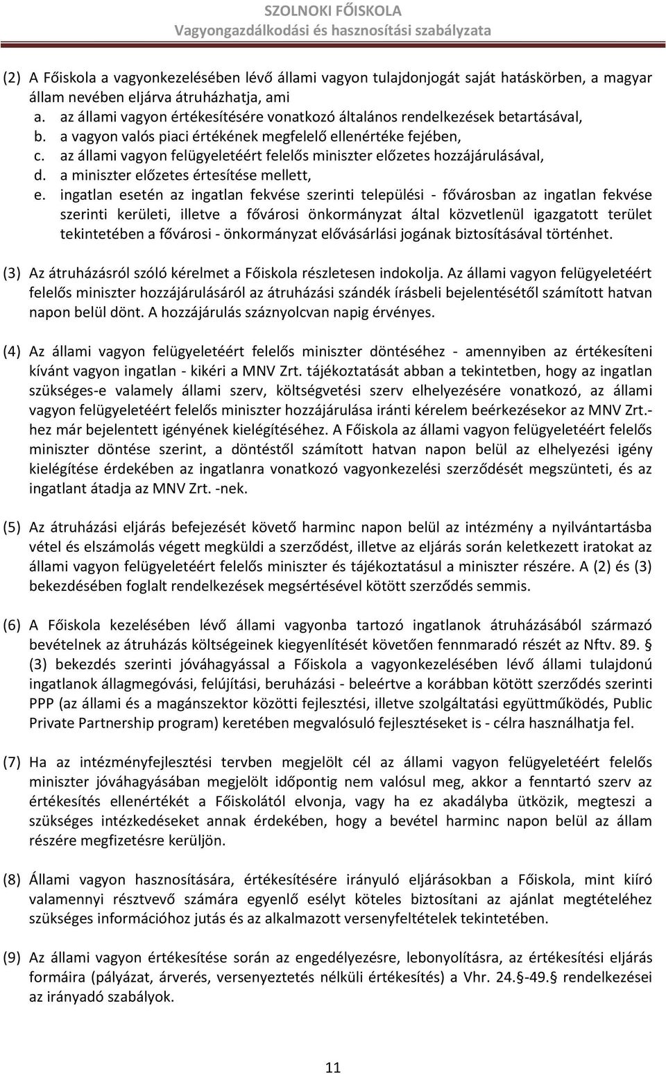az állami vagyon felügyeletéért felelős miniszter előzetes hozzájárulásával, d. a miniszter előzetes értesítése mellett, e.