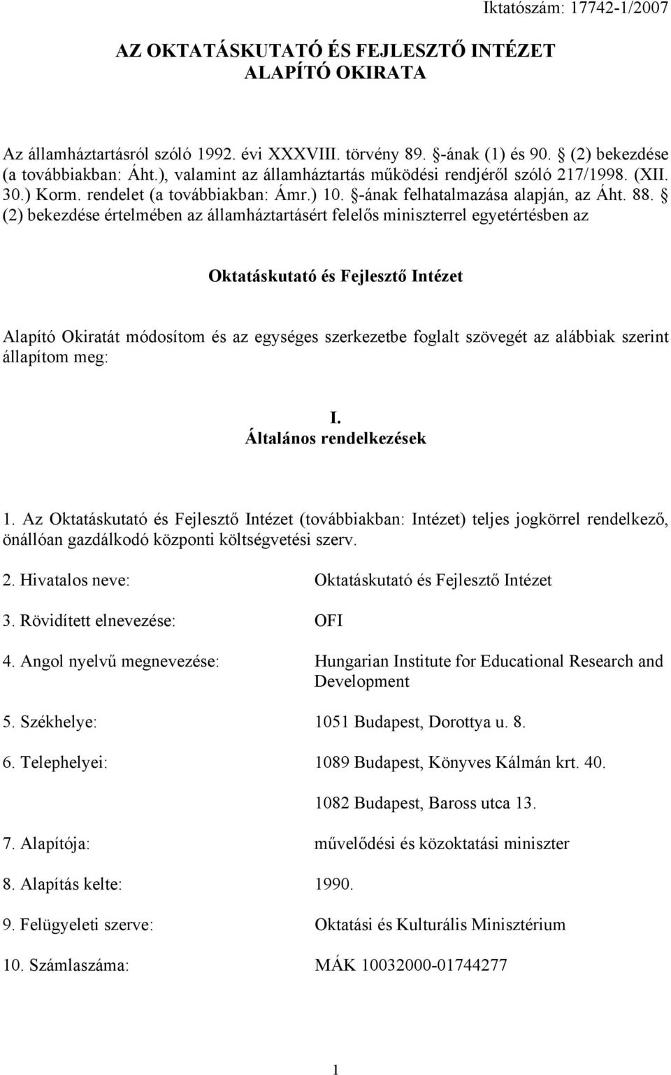 (2) bekezdése értelmében az államháztartásért felelős miniszterrel egyetértésben az Oktatáskutató és Fejlesztő Intézet Alapító Okiratát módosítom és az egységes szerkezetbe foglalt szövegét az