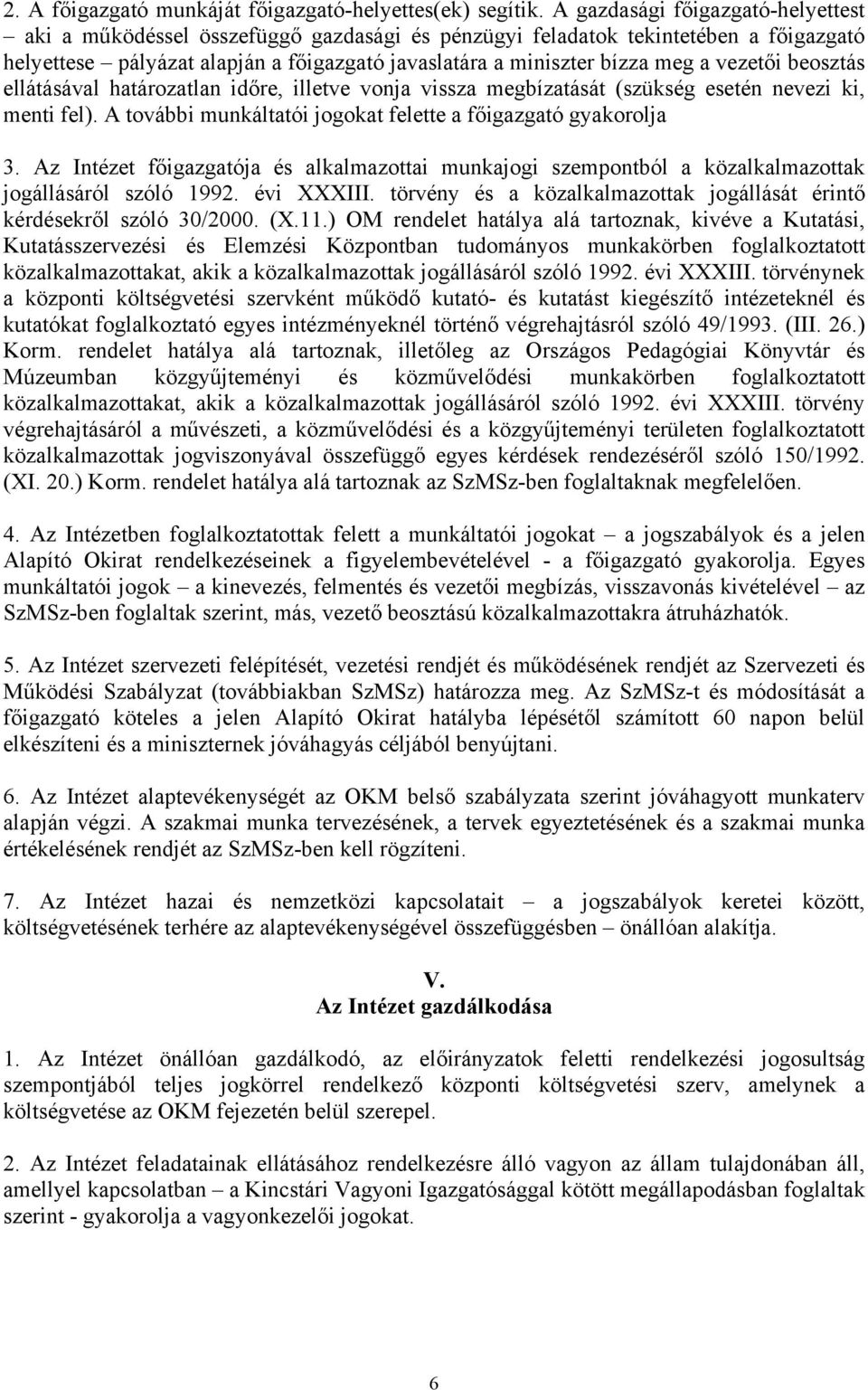 vezetői beosztás ellátásával határozatlan időre, illetve vonja vissza megbízatását (szükség esetén nevezi ki, menti fel). A további munkáltatói jogokat felette a főigazgató gyakorolja 3.