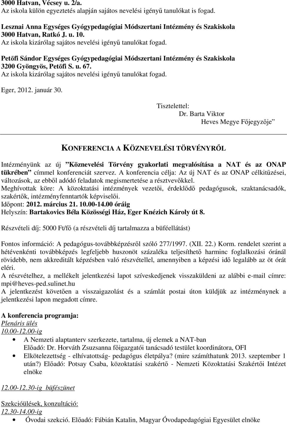 Petőfi Sándor Egységes Gyógypedagógiai Módszertani Intézmény és Szakiskola 3200 Gyöngyös, Petőfi S. u. 67. Az iskola kizárólag sajátos nevelési igényű tanulókat fogad. Eger, 2012. január 30.