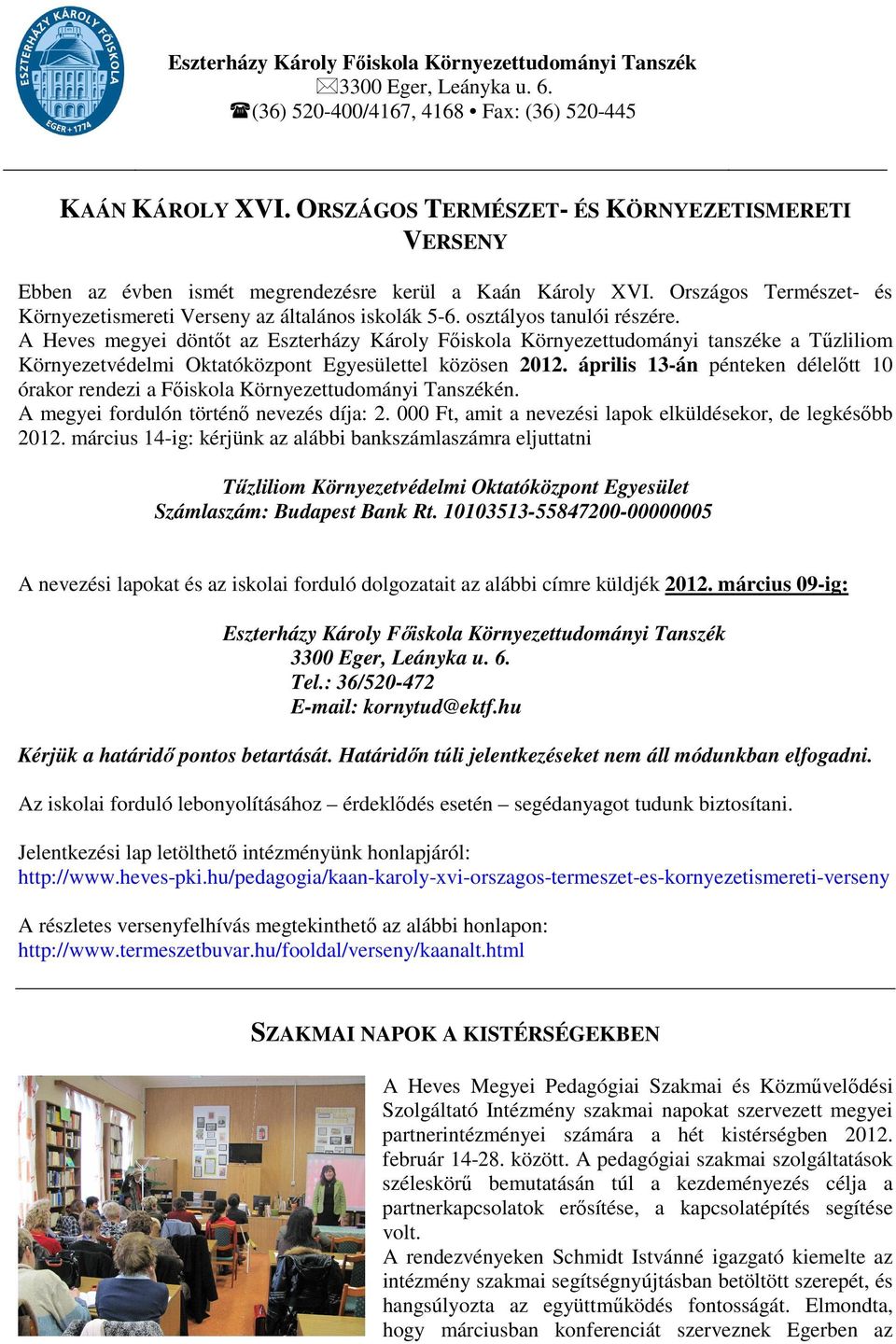 osztályos tanulói részére. A Heves megyei döntőt az Eszterházy Károly Főiskola Környezettudományi tanszéke a Tűzliliom Környezetvédelmi Oktatóközpont Egyesülettel közösen 2012.