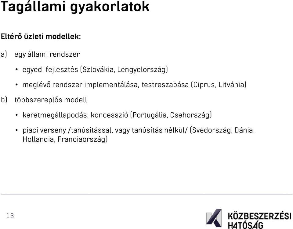 Litvánia) b) többszereplős modell keretmegállapodás, koncesszió (Portugália, Csehország)