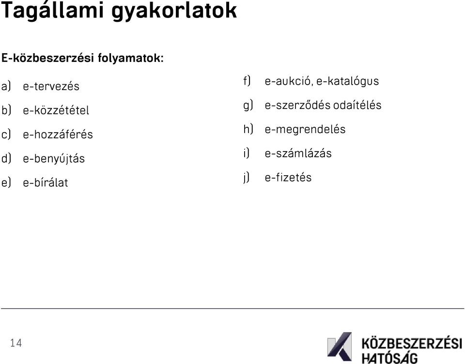 e-benyújtás e) e-bírálat f) e-aukció, e-katalógus g)