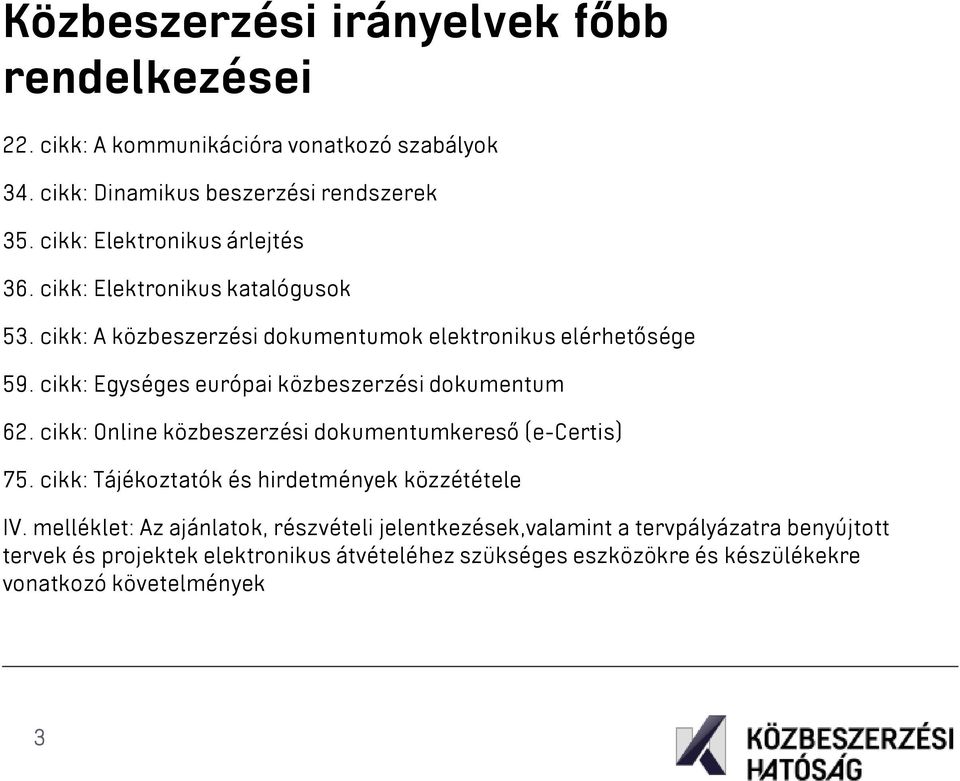 cikk: Egységes európai közbeszerzési dokumentum 62. cikk: Online közbeszerzési dokumentumkereső (e-certis) 75.