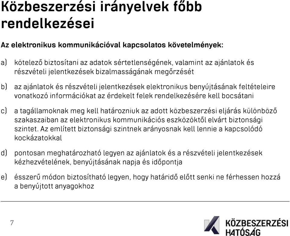 a tagállamoknak meg kell határozniuk az adott közbeszerzési eljárás különböző szakaszaiban az elektronikus kommunikációs eszközöktől elvárt biztonsági szintet.