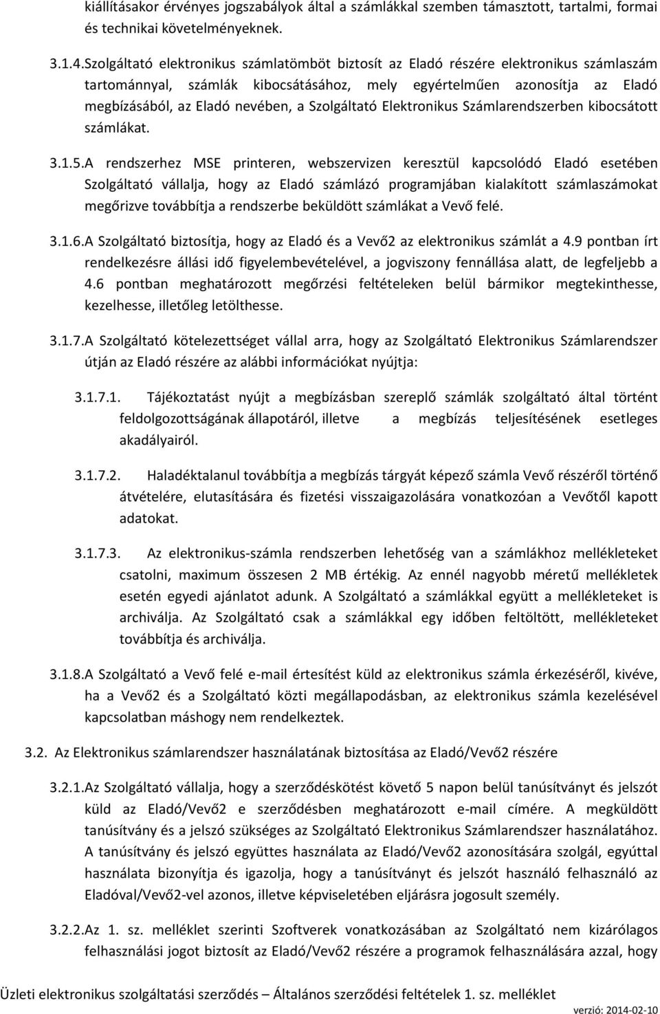 Szolgáltató Elektronikus Számlarendszerben kibocsátott számlákat. 3.1.5.