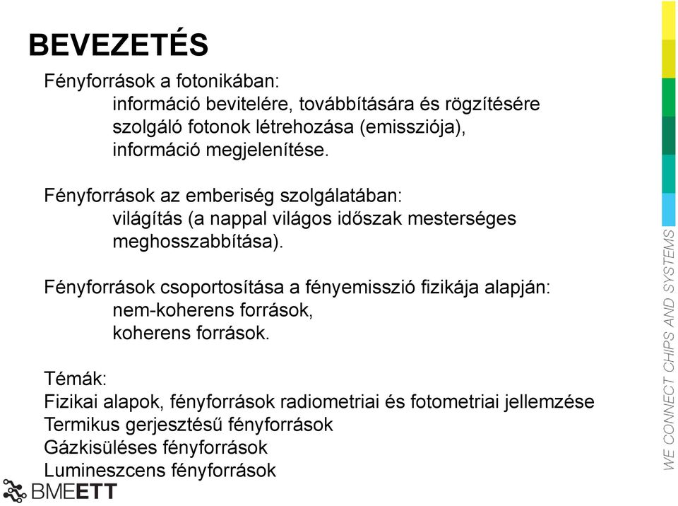 Fényforrások csoportosítása a fényemisszió fizikája alapján: nem-koherens források, koherens források.