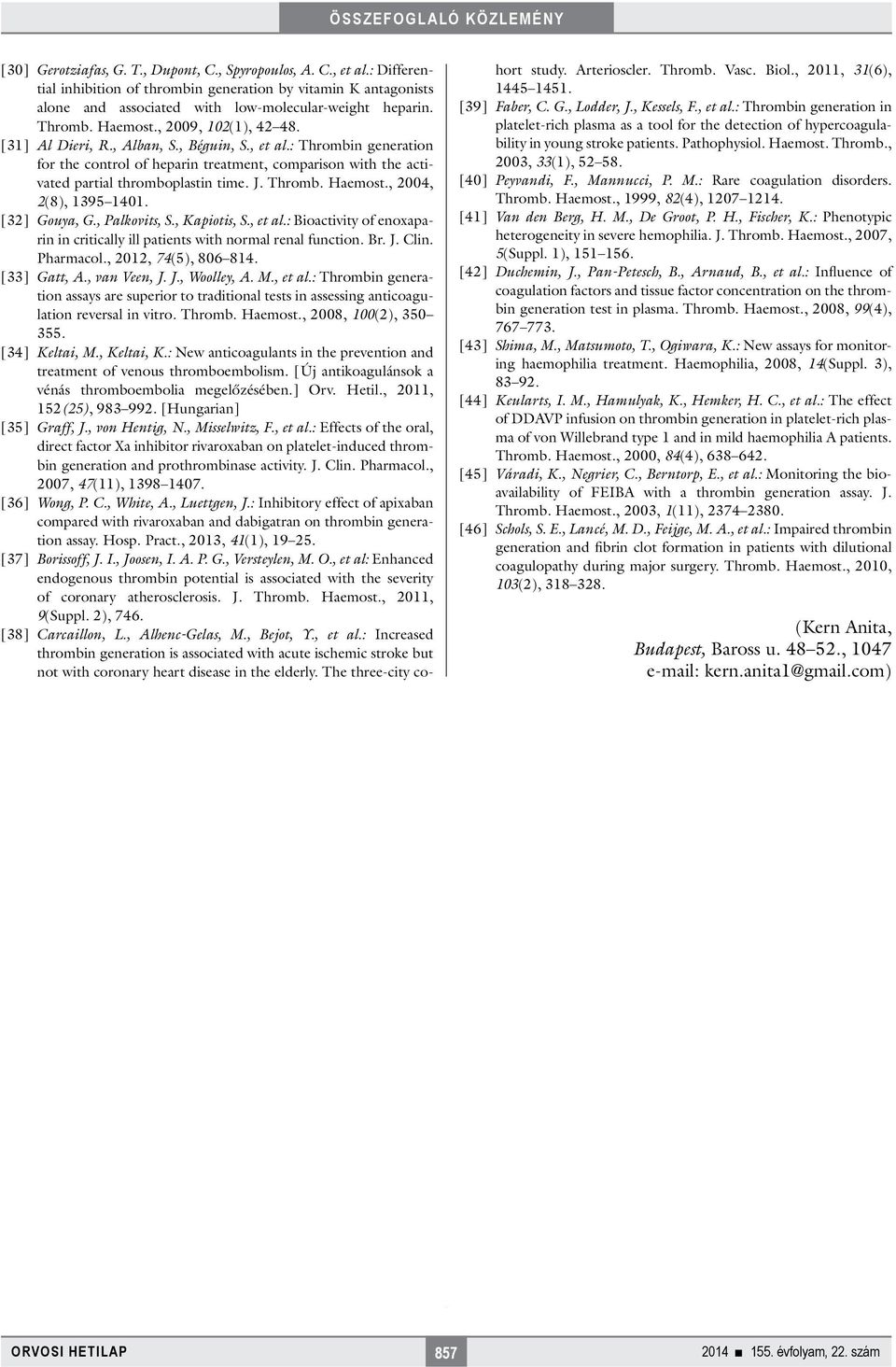 Thromb. Haemost., 2004, 2(8), 1395 1401. [32] Gouya, G., Palkovits, S., Kapiotis, S., et al.: Bioactivity of enoxaparin in critically ill patients with normal renal function. Br. J. Clin. Pharmacol.