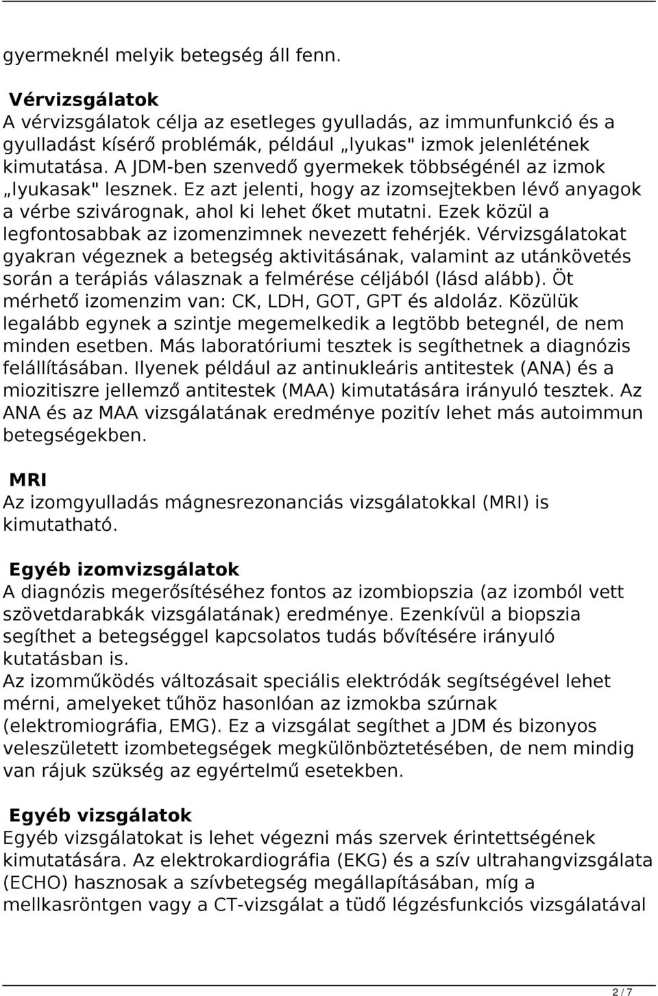 Ezek közül a legfontosabbak az izomenzimnek nevezett fehérjék.