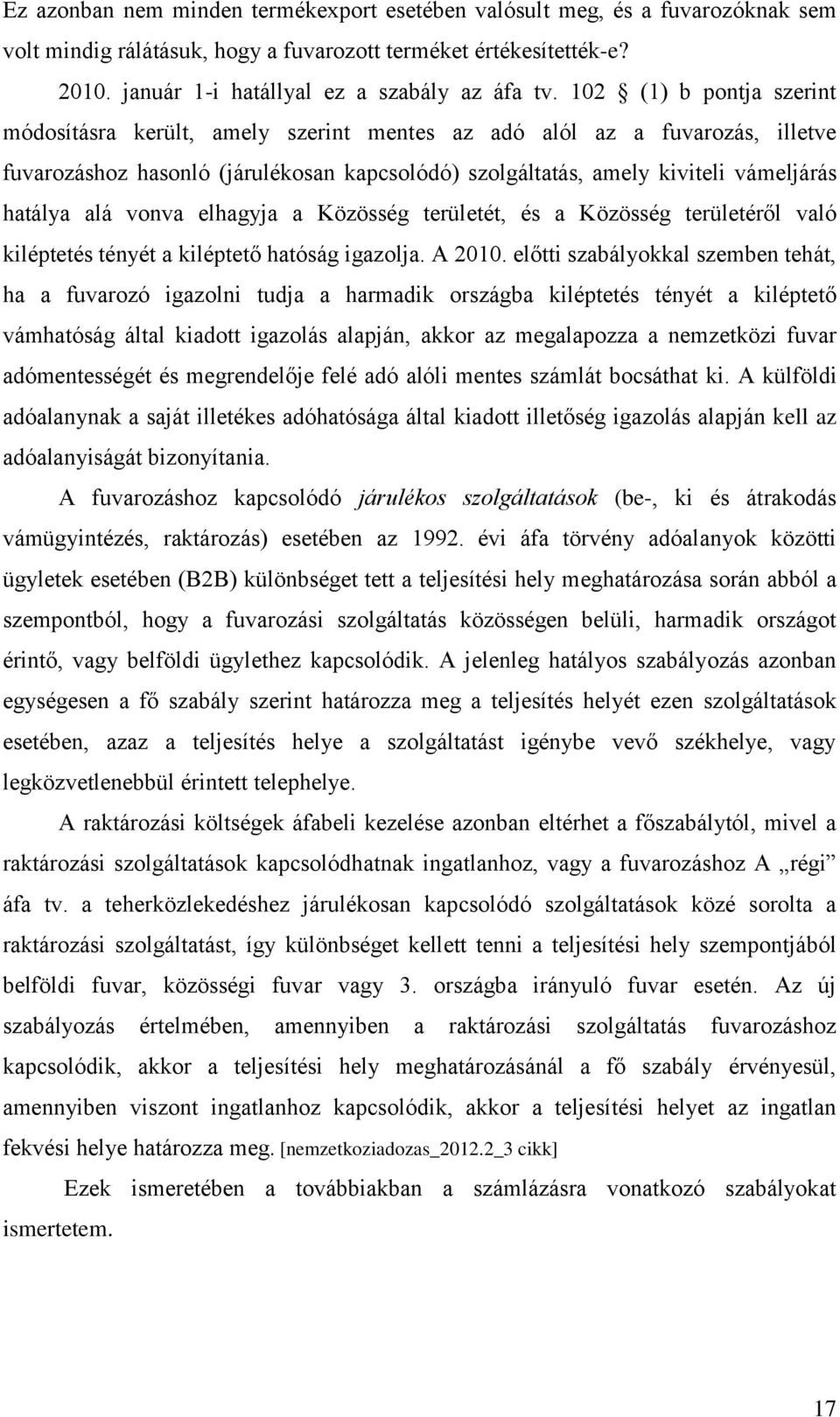 vonva elhagyja a Közösség területét, és a Közösség területéről való kiléptetés tényét a kiléptető hatóság igazolja. A 2010.