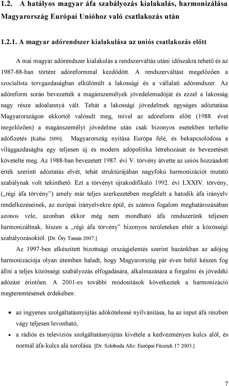 Az adóreform során bevezették a magánszemélyek jövedelemadóját és ezzel a lakosság nagy része adóalannyá vált.