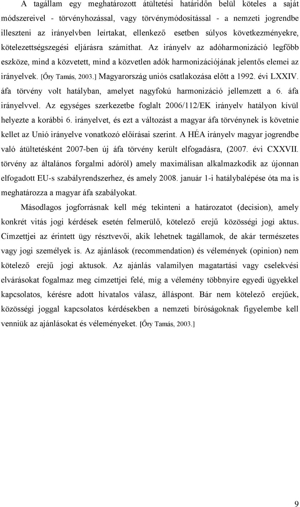 Az irányelv az adóharmonizáció legfőbb eszköze, mind a közvetett, mind a közvetlen adók harmonizációjának jelentős elemei az irányelvek. [Őry Tamás, 2003.