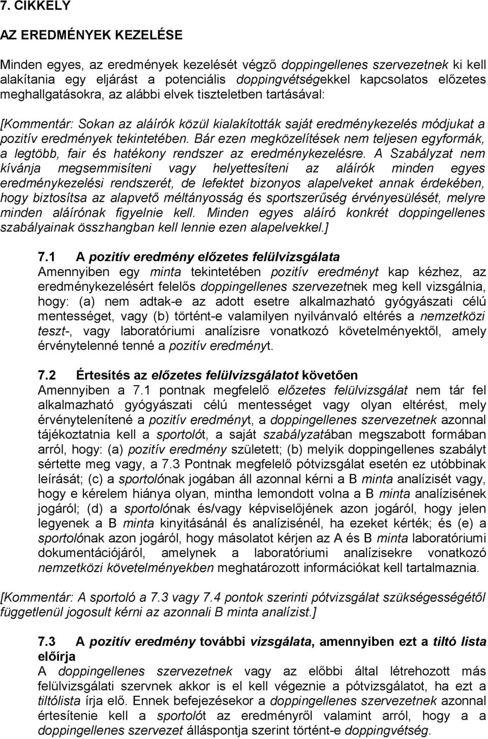 Bár ezen megközelítések nem teljesen egyformák, a legtöbb, fair és hatékony rendszer az eredménykezelésre.