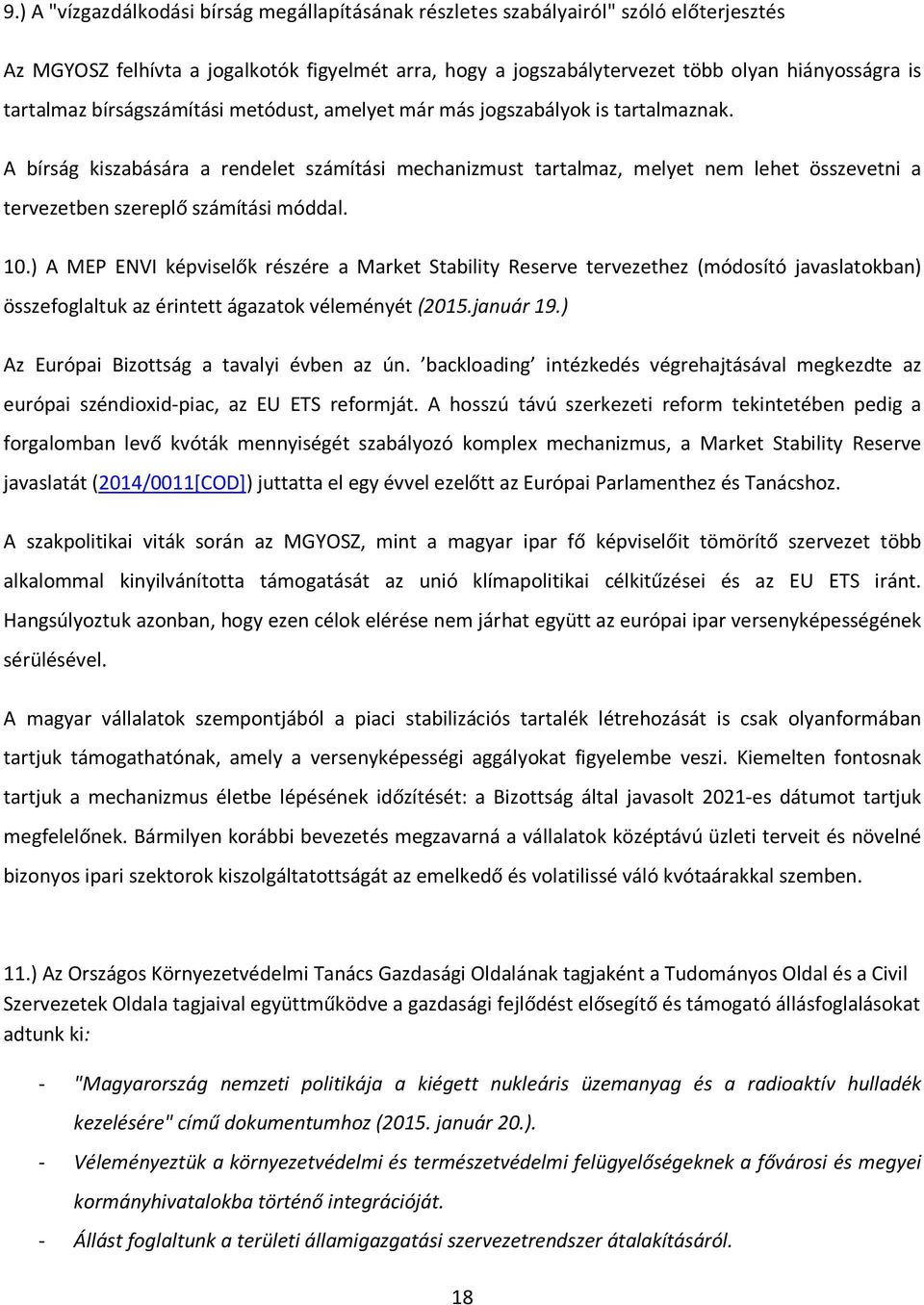 A bírság kiszabására a rendelet számítási mechanizmust tartalmaz, melyet nem lehet összevetni a tervezetben szereplő számítási móddal. 10.