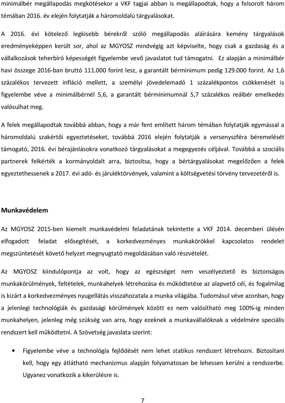 képességét figyelembe vevő javaslatot tud támogatni. Ez alapján a minimálbér havi összege 2016-ban bruttó 111.000 forint 