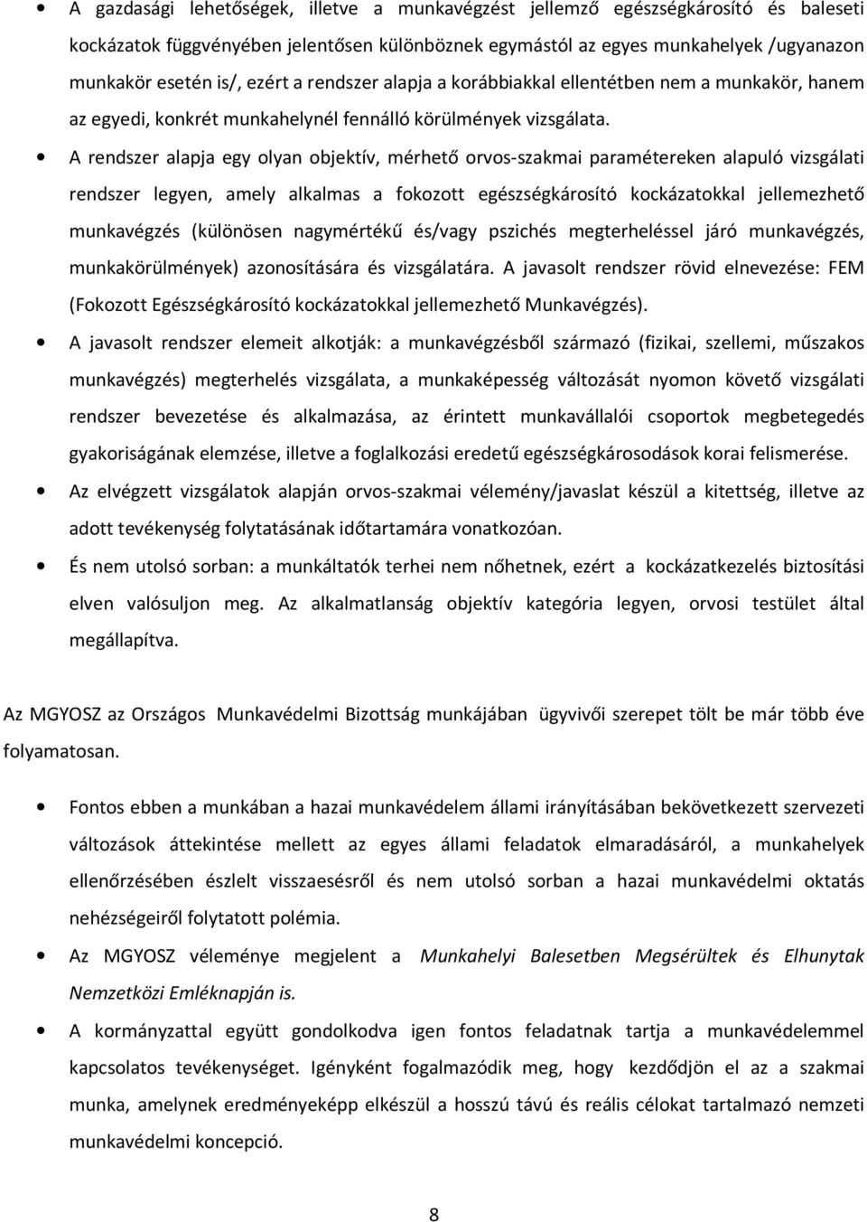 A rendszer alapja egy olyan objektív, mérhető orvos-szakmai paramétereken alapuló vizsgálati rendszer legyen, amely alkalmas a fokozott egészségkárosító kockázatokkal jellemezhető munkavégzés