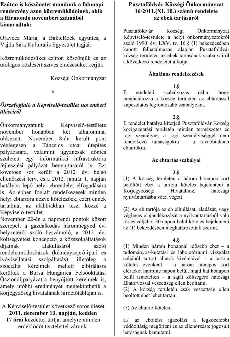 Községi Önkormányzat Összefoglaló a Képviselő-testület novemberi üléseiről Önkormányzatunk Képviselő-testülete november hónapban két alkalommal ülésezett.