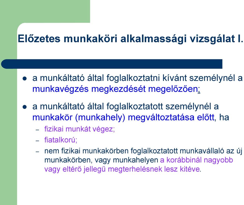 által foglalkoztatott személynél a munkakör (munkahely) megváltoztatása előtt, ha fizikai munkát végez;