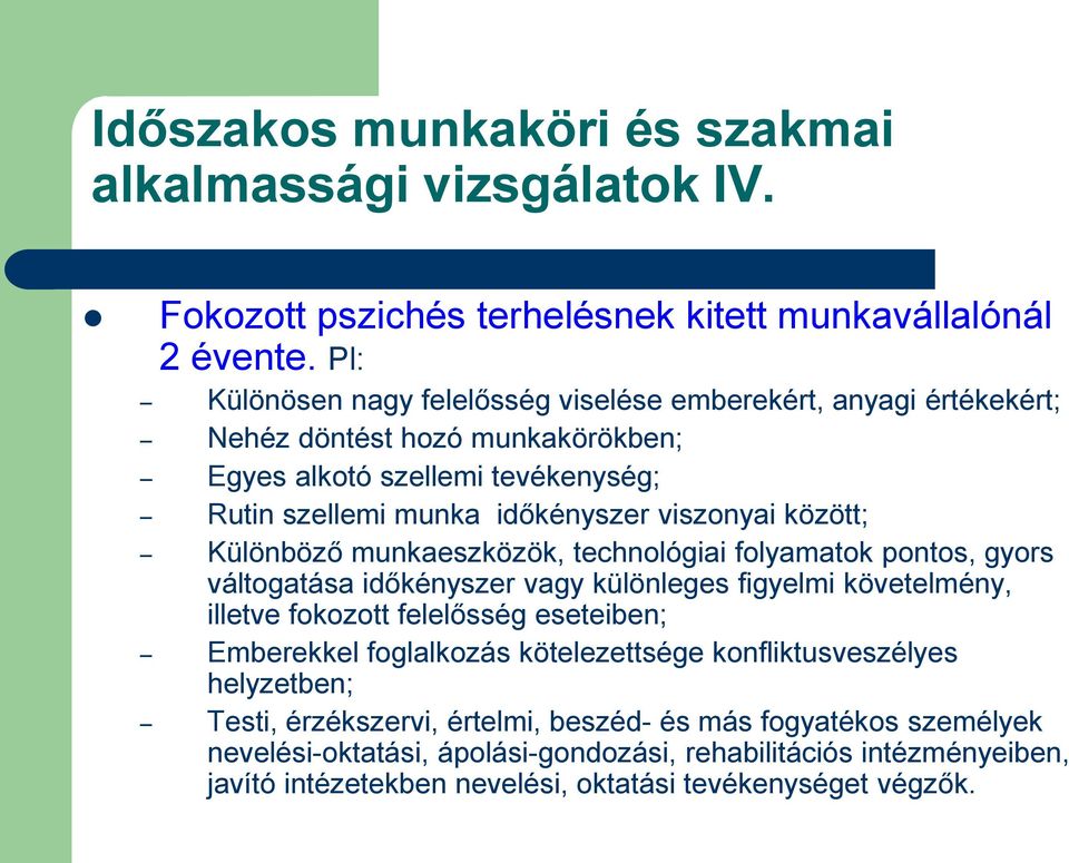 között; Különböző munkaeszközök, technológiai folyamatok pontos, gyors váltogatása időkényszer vagy különleges figyelmi követelmény, illetve fokozott felelősség eseteiben; Emberekkel