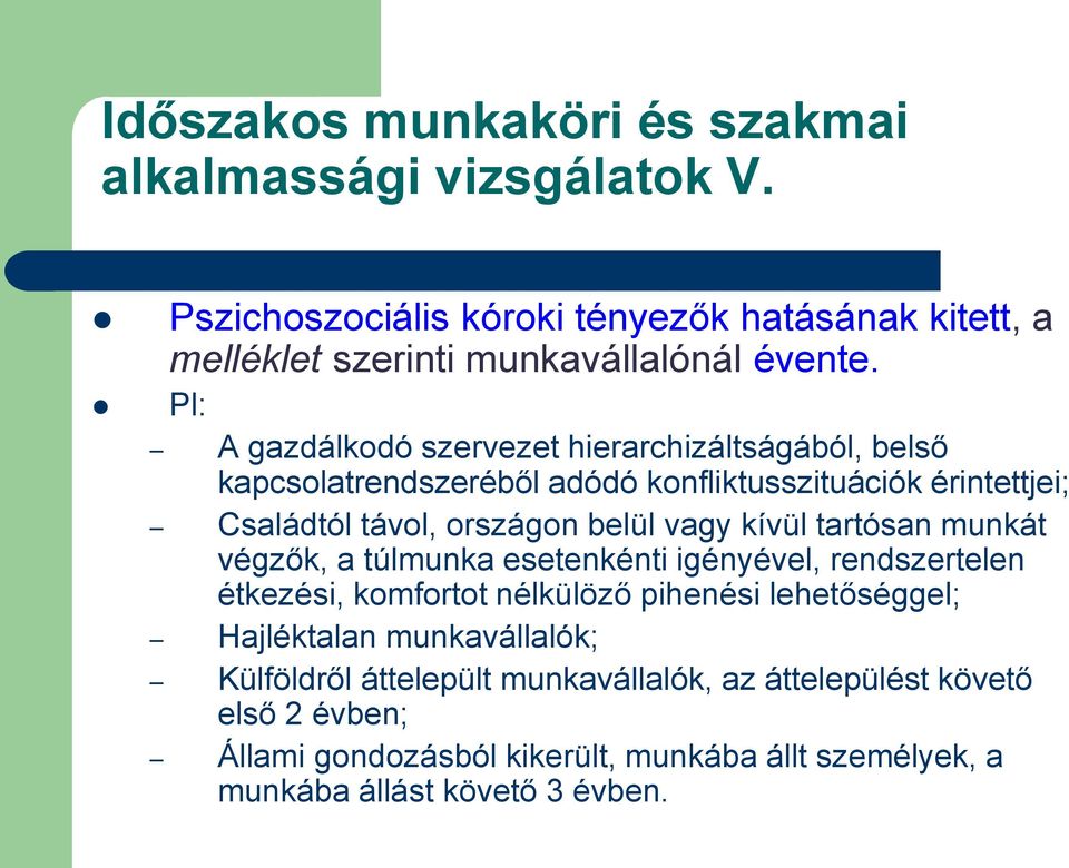 kívül tartósan munkát végzők, a túlmunka esetenkénti igényével, rendszertelen étkezési, komfortot nélkülöző pihenési lehetőséggel; Hajléktalan