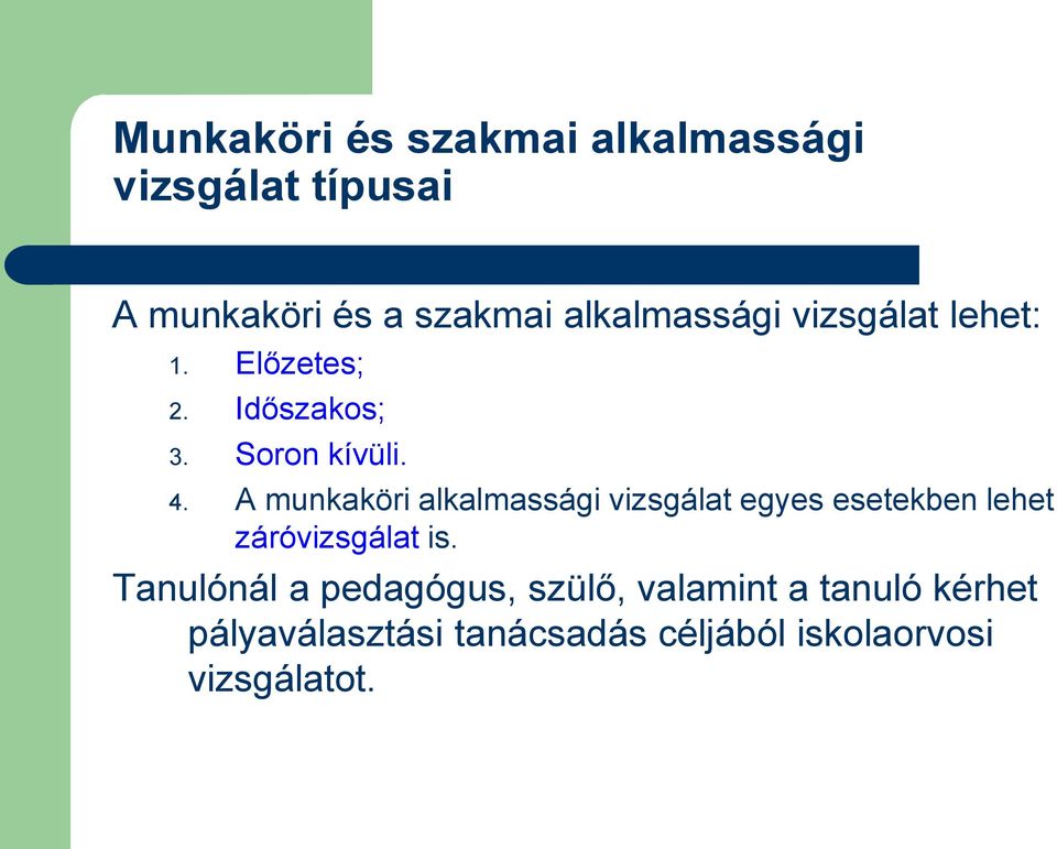 A munkaköri alkalmassági vizsgálat egyes esetekben lehet záróvizsgálat is.