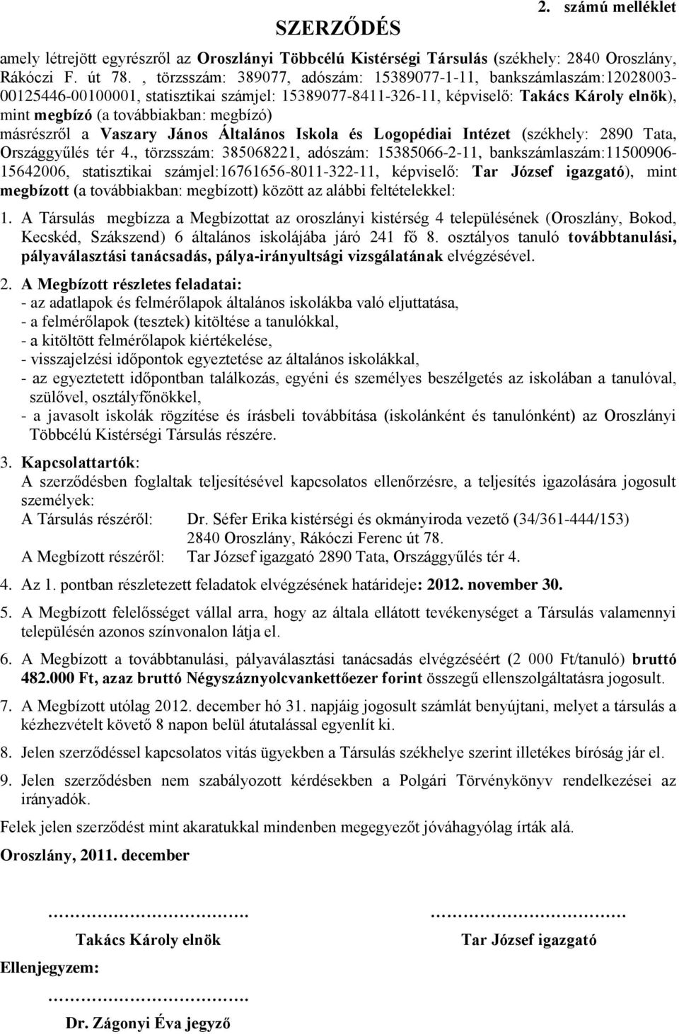 megbízó) másrészről a Vaszary János Általános Iskola és Logopédiai Intézet (székhely: 2890 Tata, Országgyűlés tér 4.
