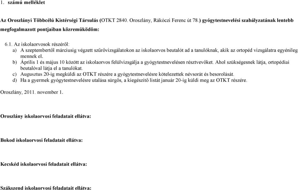 c) Augusztus 20-ig megküldi az OTKT részére a gyógytestnevelésre kötelezettek névsorát és besorolását.